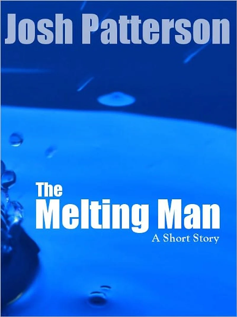 The Melting Man: A Short Story