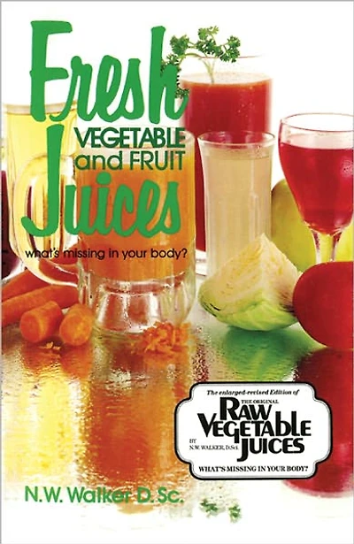 Fresh Vegetable and Fruit Juices: What's Missing Your Body?