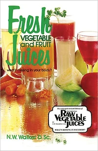 Fresh Vegetable and Fruit Juices: What's Missing Your Body?