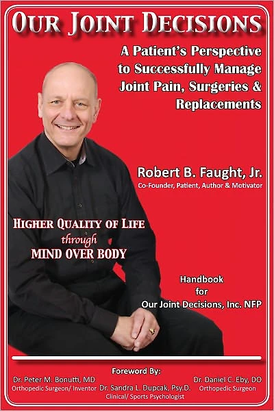 Our Joint Decisions: A Patient's Perspective to Successfully Manage Joint Pain, Surgeries & Replacements