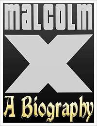 Malcolm X Biography: The Life and Death of Malcolm X