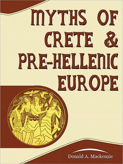 Myths of Crete and Pre-Hellenic Europe (Illustrated)