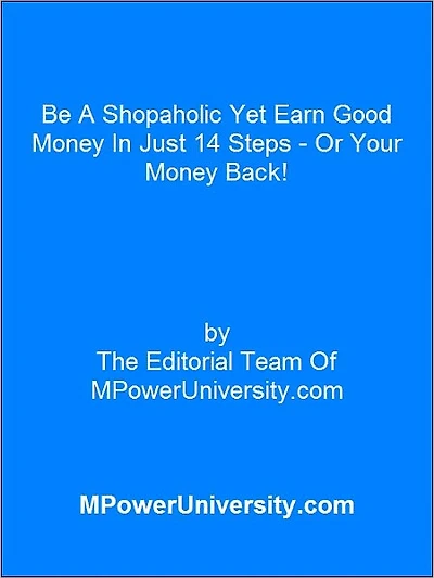 Be A Shopaholic Yet Earn Good Money In Just 14 Steps Or Your Money Back!