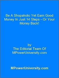 Be A Shopaholic Yet Earn Good Money In Just 14 Steps Or Your Money Back!
