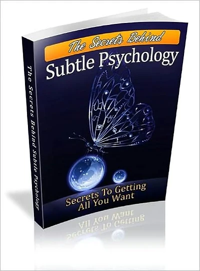 The Secrets Behind Subtle Psychology - How You Can Get All You Want (New Edition With an Active Table of Contents)