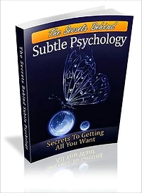 The Secrets Behind Subtle Psychology - How You Can Get All You Want (New Edition With an Active Table of Contents)