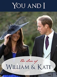 YOU AND I - THE LOVE OF WILLIAM AND KATE (Special Nook Edition) SPECIAL ILLUSTRATED GUIDE, POEMS, QUOTES AND BIOGRAPHICAL NOTES FOR THE ROYAL WEDDING Royal Wedding of Kate Middleton and Prince William of Wales (NOOKbook) Love Poems & Biographical Notes