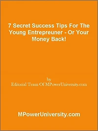 7 Secret Success Tips For The Young Entrepreuner Or Your Money Back!