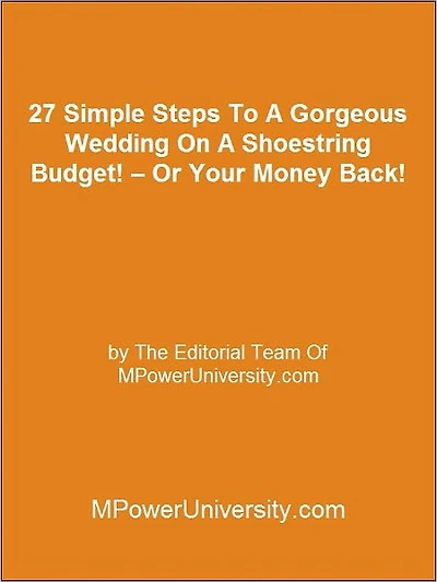27 Simple Steps To A Gorgeous Wedding On A Shoestring Budget! – Or Your Money Back!