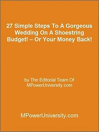 27 Simple Steps To A Gorgeous Wedding On A Shoestring Budget! – Or Your Money Back!