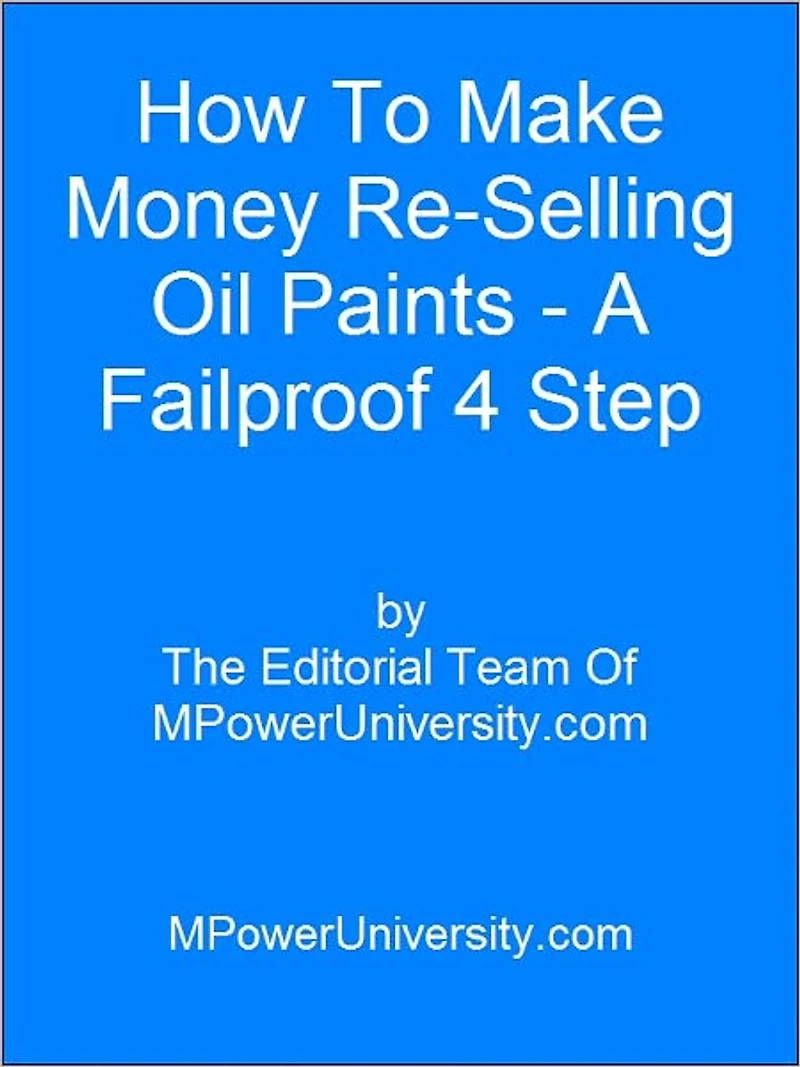 How To Make Money Re Selling Oil Paints A Failproof 4 Step Plan!