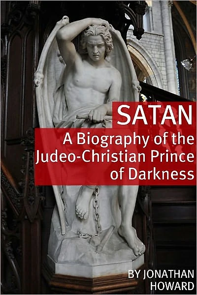 Satan: A Biography of the Judeo-Christian Prince of Darkness