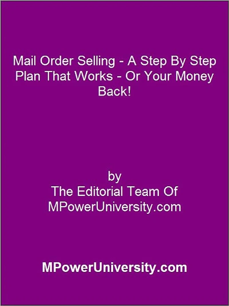 Mail Order Selling - A Step By Step Plan That Works Or Your Money Back!