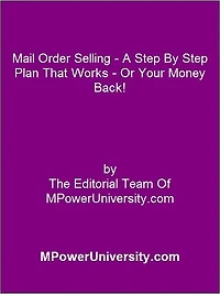 Mail Order Selling - A Step By Step Plan That Works Or Your Money Back!