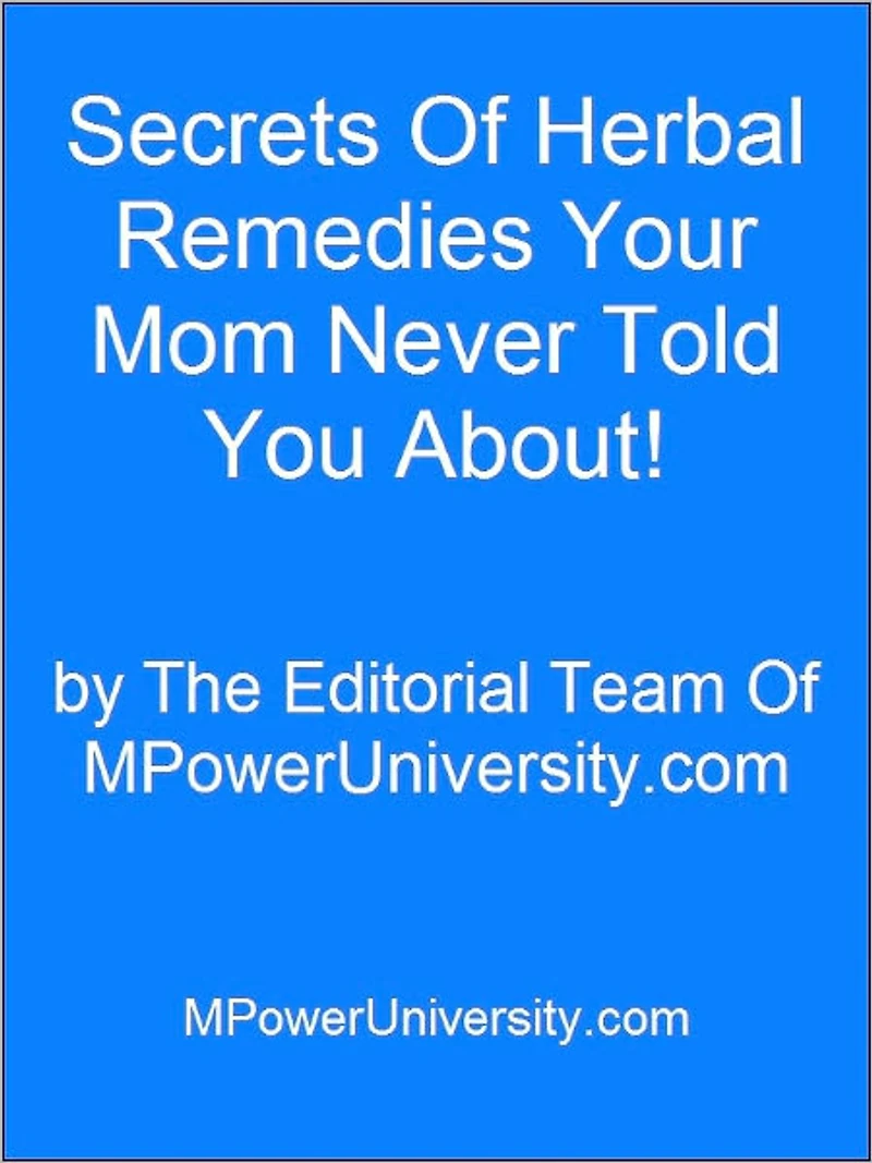 Secrets Of Herbal Remedies Your Mom Never Told You About!