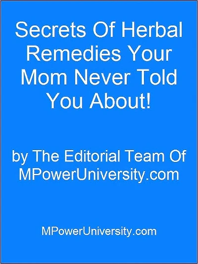 Secrets Of Herbal Remedies Your Mom Never Told You About!