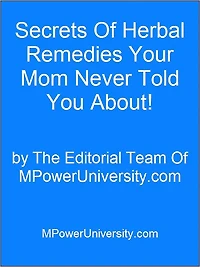 Secrets Of Herbal Remedies Your Mom Never Told You About!