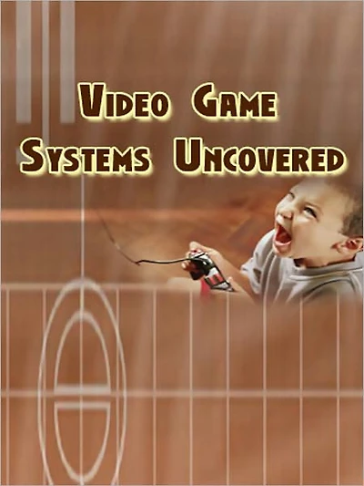 Video Game Systems Uncovered