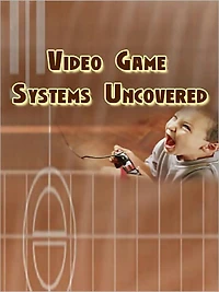 Video Game Systems Uncovered