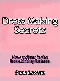 Dress Making Secrets - How to Start in the Dress Making Business
