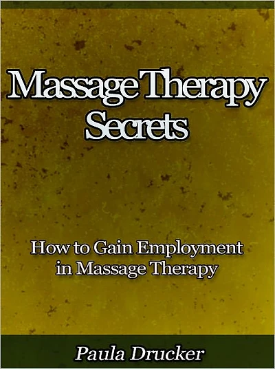 Massage Therapy Secrets - How to Gain Employment in Massage Therapy