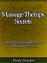 Massage Therapy Secrets - How to Gain Employment in Massage Therapy
