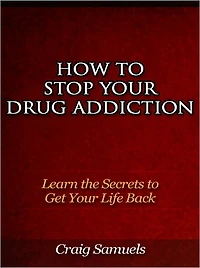 How to Stop Your Drug Addiction - Learn the Secrets to Get Your Life Back