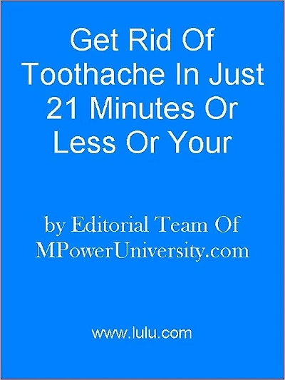 Get Rid Of Toothache In Just 21 Minutes Or Less Or Your Money Back!