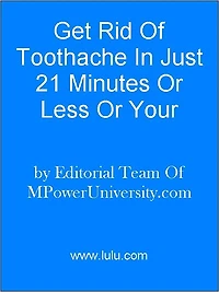 Get Rid Of Toothache In Just 21 Minutes Or Less Or Your Money Back!