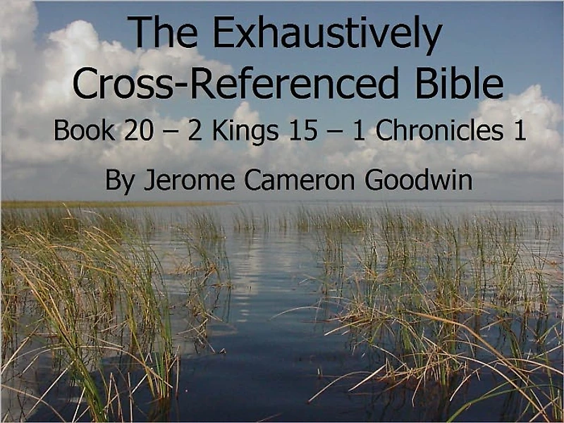 An Exhaustively Cross Referenced Bible, Book 20 2 Kings 15 to 1 Chronicles 1