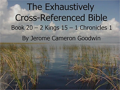 An Exhaustively Cross Referenced Bible, Book 20 2 Kings 15 to 1 Chronicles 1