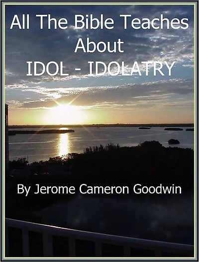 IDOL - IDOLATRY - All The Bible Teaches About
