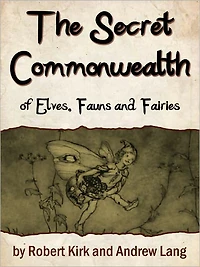 The Secret Commonwealth Of Elves, Fauns And Fairies