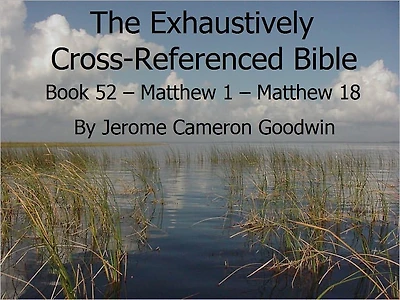 An Exhaustively Cross Referenced Bible, Book 52 Matthew 1 to Matthew 18