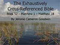 An Exhaustively Cross Referenced Bible, Book 52 Matthew 1 to Matthew 18