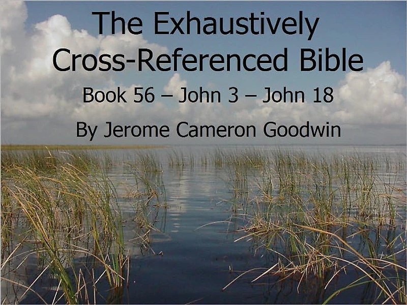 An Exhaustively Cross Referenced Bible, Book 56 John 3 to John 18