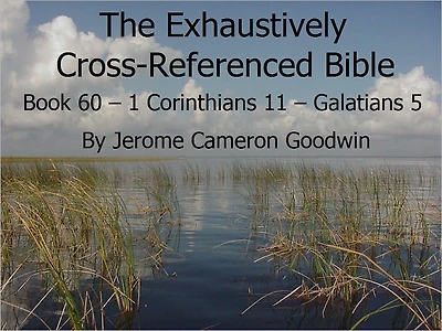 An Exhaustively Cross Referenced Bible, Book 60 1 Corinthians 11 to Galatians 5