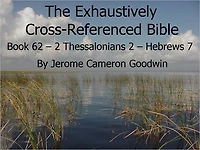 An Exhaustively Cross Referenced Bible, Book 62 2 Thessalonians 2 to Hebrews 7
