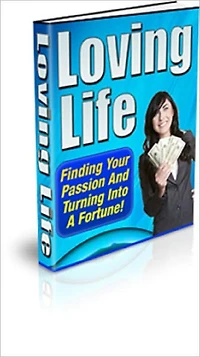 Loving Life: Finding Your Passion and Turning it into a Fortune