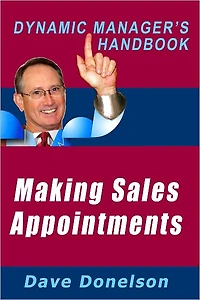 Making Sales Appointments: The Dynamic Managers Handbook On How To Reach Prospects