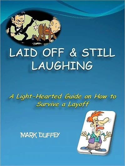Laid Off & Still Laughing - A Light-Hearted Guide on How to Survive a Layoff