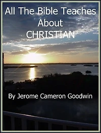 CHRISTIAN - All The Bible Teaches About