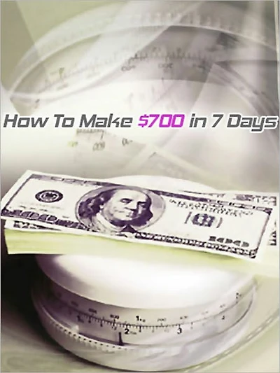 How To Make $700 in 7 Days