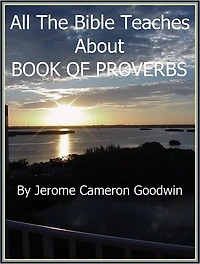 PROVERBS, BOOK OF - All The Bible Teaches About