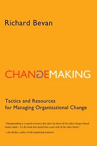 Changemaking: Tactics and Resources for Managing Organizational Change
