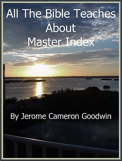 00 - Master Index - All The Bible Teaches About