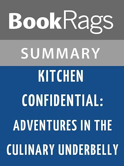 Kitchen Confidential: Adventures in the Culinary Underbelly by Anthony Bourdain l Summary & Study Guide