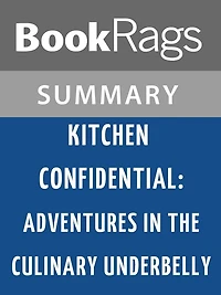 Kitchen Confidential: Adventures in the Culinary Underbelly by Anthony Bourdain l Summary & Study Guide