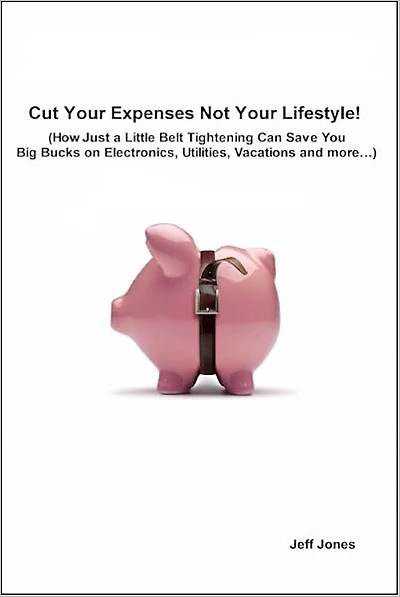 How to Cut Your Expenses Not Your Lifestyle! - Learn to Save Money without Sacrificing Quality