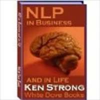 NLP In Business And In Life! (Neuro Linguistic Programming)